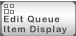 Button to edit the queue item display Button to edit the queue item display
