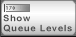 Button to show queue levels Button to show queue levels