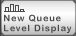 Button to display a new queue level